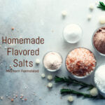homemade flavored salts, millhorn farmstead,