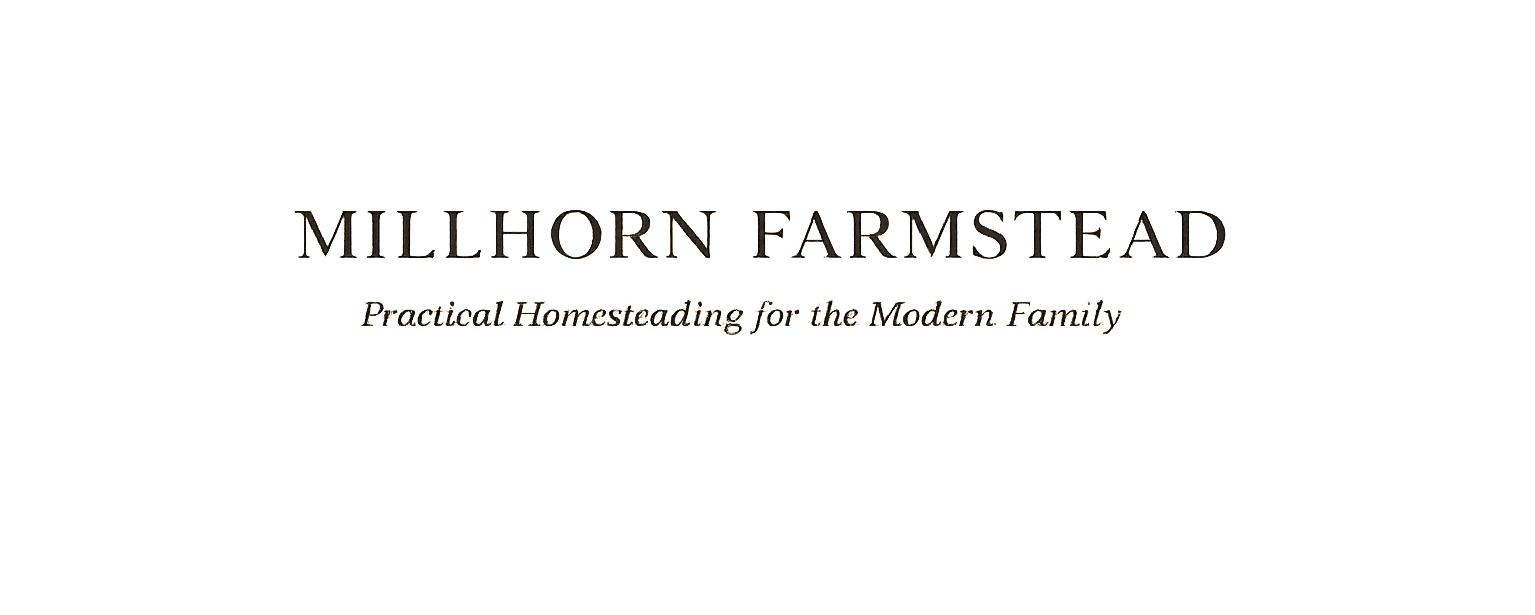 Millhorn Farmstead, Practical Homesteading for the Modern Family